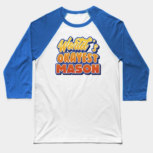 World's okayest mason. Perfect present for mother dad friend him or her Baseball T-Shirt by SerenityByAlex